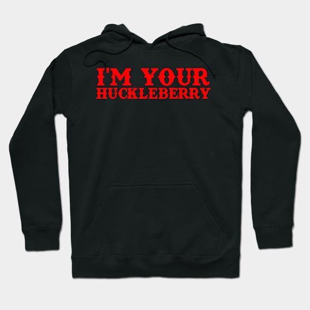 I'm Your Huckleberry Hoodie by TeeNoir